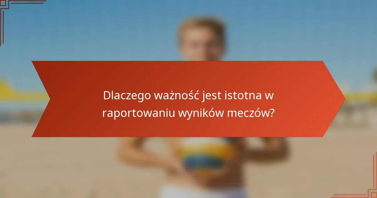 Dlaczego ważność jest istotna w raportowaniu wyników meczów?