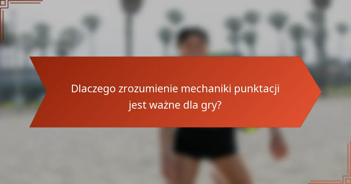 Dlaczego zrozumienie mechaniki punktacji jest ważne dla gry?