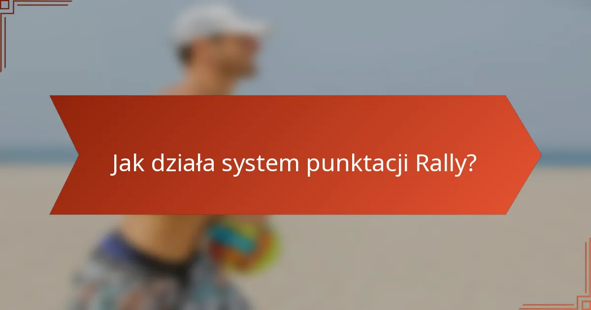 Jak działa system punktacji Rally?