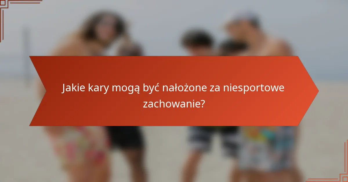 Jakie kary mogą być nałożone za niesportowe zachowanie?