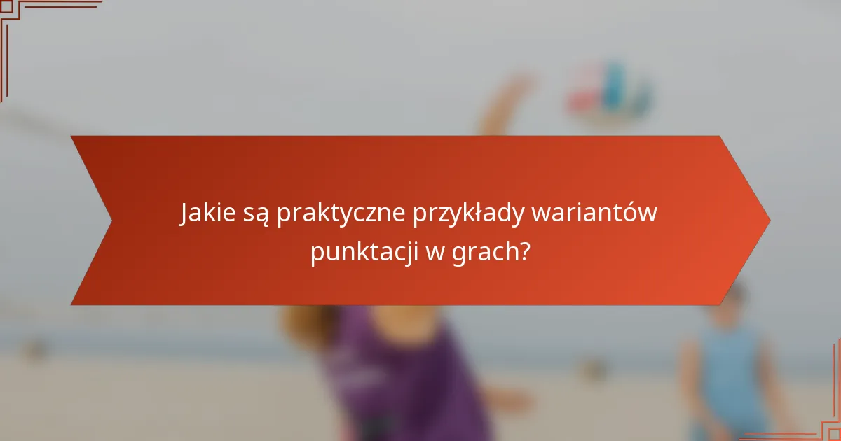 Jakie są praktyczne przykłady wariantów punktacji w grach?