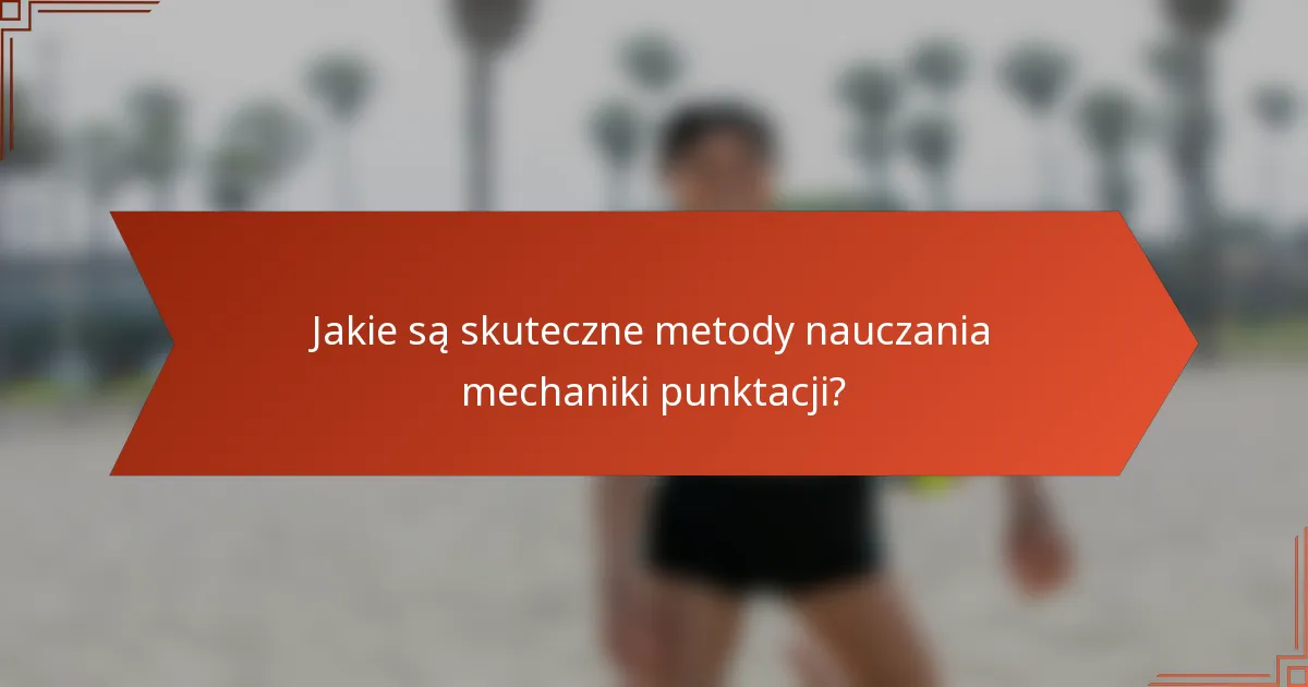 Jakie są skuteczne metody nauczania mechaniki punktacji?