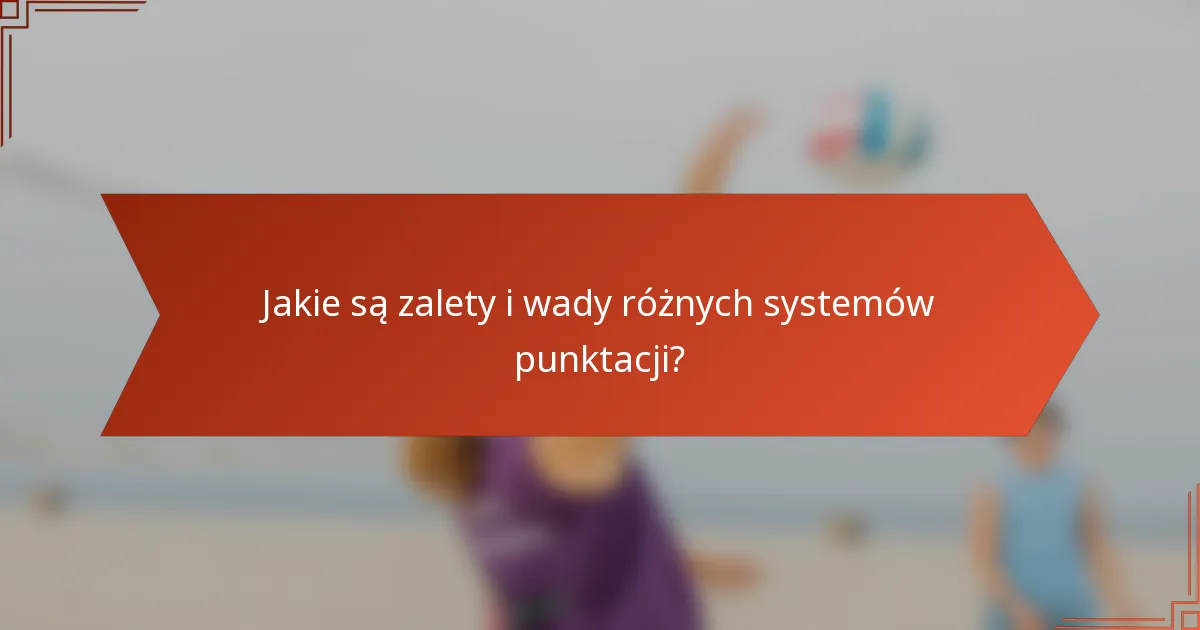 Jakie są zalety i wady różnych systemów punktacji?