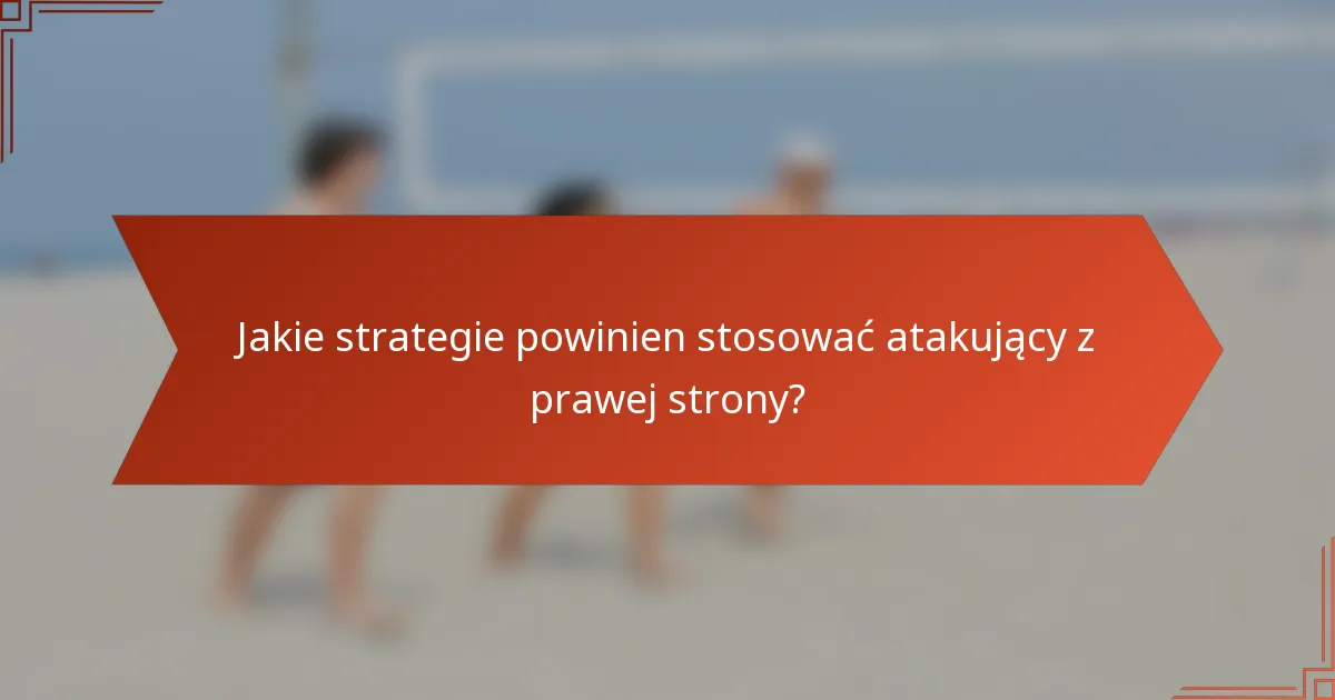 Jakie strategie powinien stosować atakujący z prawej strony?